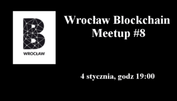 #8 Wrocław Blockchain Meetup, 4 stycznia