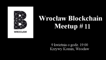 #11 Wrocław Blockchain Meetup, 9 kwietnia