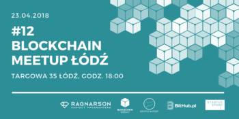 #12 Blockchain Meetup Łódź, 23 kwietnia
