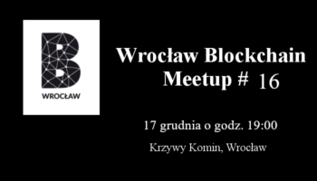#16 Wrocław Blockchain Meetup, 17 grudnia